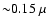 ${\sim} 0.15~\mu$
