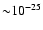 ${\sim} 10^{-25}$