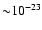 ${\sim} 10^{-23}$