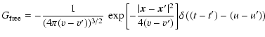 $\displaystyle G_{\rm free} = - \frac{1}{(4 \pi (v-v'))^{3/2}}~
\exp{\left[-\fra...
...rt\vec{x}-\vec{x}'\vert^2}{4 (v-v')}\right]}
\delta\left((t-t')-(u-u')\right)\;$