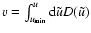 $v=\int_{u_{\rm min}}^u {\rm d}\tilde{u}
D(\tilde{u})$