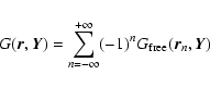 \begin{displaymath}G(\vec{r},\vec{Y}) = \sum_{n=-\infty}^{+\infty} (-1)^n G_{\rm free}(\vec{r}_n,\vec{Y})
\end{displaymath}