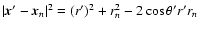 $\vert\vec{x}'-\vec{x}_n\vert^2 =
(r')^2+r_n^2-2\cos\theta' r' r_n$