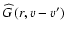 $\widehat{G}\left(r,v-v' \right)$