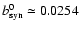 $b_{\rm syn}^0 \simeq 0.0254$