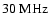 $30 ~\rm {MHz}$