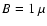 $B = 1~ \mu$