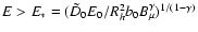 $E > E_* = (\tilde{D}_0 E_0/R^2_h b_0 B_{\mu}^{\gamma})^{1/(1-\gamma)}$