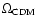 $\Omega_{\rm CDM} $