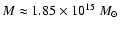 $M \approx 1.85 \times 10^{15}~ M_{\odot}$