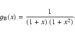 \begin{displaymath}g_{\rm B}(x) = \frac{1}{(1+x)~(1+x^2)}\cdot
\end{displaymath}