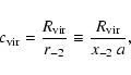 \begin{displaymath}c_{\rm vir} = \frac{R_{\rm vir}}{r_{-2}} \equiv \frac{R_{\rm vir}}{x_{-2}~ a},
\end{displaymath}