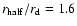 $r_{\rm half}/r_{\rm d}= 1.6$