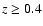 $z\geq 0.4$