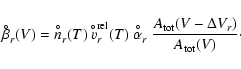 \begin{displaymath}\beta^{\hspace{-0.9ex}^{\circ}}_r(V) = n^{\hspace{-0.9ex}^{\c...
...c}}_r
~\frac{A_{\rm tot}(V-\Delta V_r)}{A_{\rm tot}(V)} \cdot
\end{displaymath}