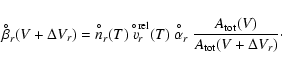\begin{displaymath}\beta^{\hspace{-0.9ex}^{\circ}}_r(V+\Delta V_r) = n^{\hspace{...
...c}}_r
~\frac{A_{\rm tot}(V)}{A_{\rm tot}(V+\Delta V_r)} \cdot
\end{displaymath}