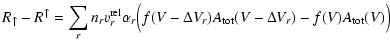 $\displaystyle R_{\uparrow} - R^{\uparrow} = \sum_r n_r v^{\rm rel}_r \alpha_r
\Big(f(V-\Delta V_r) A_{\rm tot}(V-\Delta V_r)
- f(V) A_{\rm tot}(V)\Big)$