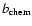 $b_{\rm chem}$