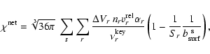 \begin{displaymath}\chi^{\rm net} = \sqrt[3]{36\pi}~\sum\limits_s \sum\limits_r ...
...\left(1-\frac{1}{S_r}\frac{1}{b_{\rm surf}^{~\rm s}} \right) ,
\end{displaymath}