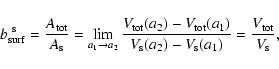 \begin{displaymath}
b_{\rm surf}^{~\rm s}
= \frac{A_{\rm tot}}{A_{\rm s}}
= ...
...m s}(a_2) - V_{\rm s}(a_1)}
= \frac{V_{\rm tot}}{V_{\rm s}} ,
\end{displaymath}