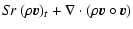 $\displaystyle {\it Sr} ~(\rho {\vec v})_t + \nabla\cdot (\rho {\vec v}\circ {\vec
v})$