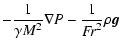$\displaystyle -\frac{1}{\gamma M^2}\nabla P - \frac{1}{{\it F\!r}^2}\rho{\vec g}$