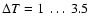 $\Delta T = 1~\ldots~3.5~$