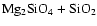 $\rm Mg_2SiO_4 + SiO_2$