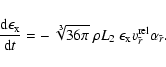 \begin{displaymath}\frac{{\rm d}\epsilon_{\rm x}}{{\rm d}t} = -~\sqrt[3]{36\pi}~...
...\epsilon_{\rm x}
v^{\rm rel}_{\tilde{r}} \alpha_{\tilde{r}} .
\end{displaymath}