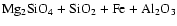 $\rm Mg_2SiO_4 + SiO_2 + Fe + Al_2O_3$