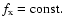 $f_{\rm x}=\rm
const.$