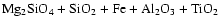 $\rm Mg_2SiO_4 + SiO_2 + Fe + Al_2O_3 + TiO_2$
