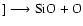 $] \longrightarrow\rm SiO + O$