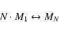 \begin{displaymath}N \cdot M_1 \leftrightarrow M_N
\end{displaymath}