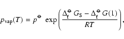 \begin{displaymath}p_{\rm vap}(T) = p^{\hbox{$\rm\hspace{0.1ex}\circ\hspace{-1.2...
...}\circ\hspace{-1.275ex}-$ }}\hspace{-0.2ex}G(1)}{R T}\right) ,
\end{displaymath}