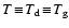 $T\!\equiv\!T_{\rm d}\!\equiv\!T_{\rm
g}$
