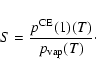 \begin{displaymath}
S = \frac{p^{\rm CE}(1)(T)}{p_{\rm vap}(T)} \cdot
\end{displaymath}