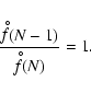 \begin{displaymath}\frac{\stackrel{\hspace{0.5ex}{\scriptscriptstyle\circ}}{f}
...
...0.5ex}{\scriptscriptstyle\circ}}{f}
\hspace{-0.8ex}(N)} = 1 .
\end{displaymath}