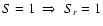$S=1 \;\Rightarrow\;
S_r=1$