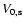 $V_{\rm0,s}$