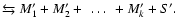 $\leftrightarrows M_1^{\prime} + M_2^{\prime}
+~\ldots~ + M_k^{\prime} + S^{\prime}.$