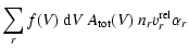 $\displaystyle \sum\limits_r f(V)~{\rm d}V~A_{\rm tot}(V)~
n_r v^{\rm rel}_r \alpha_r$