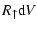 $\displaystyle R_{\uparrow}{\rm d}V$