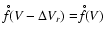 $\stackrel{\hspace{0.5ex}{\scriptscriptstyle\circ}}{f}
\hspace{-0.8ex}(V-\Delta V_r)=\stackrel{\hspace{0.5ex}{\scriptscriptstyle\circ}}{f}
\hspace{-0.8ex}(V)$