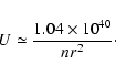 \begin{displaymath}%
U \simeq \frac{1.04\times10^{40}}{nr^2}\cdot
\end{displaymath}