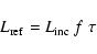 \begin{displaymath}%
L_{{\rm ref}} = L_{{\rm inc}} ~ f ~ \tau
\end{displaymath}