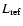 $L_{\rm ref}$