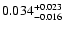 $\rm0.034^{+0.023}_{-0.016}$