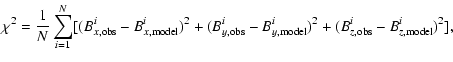 $\displaystyle %
\chi^2 = \frac{1}{N} \sum_{i=1}^{N} [(B^i_{x,{\rm obs}}
- B^i_{...
...{\rm obs}}-B^i_{y,{\rm model}})^2 +
(B^i_{z,{\rm obs}}-B^i_{z,{\rm model}})^2],$
