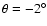 $\theta = -2 ^\circ$